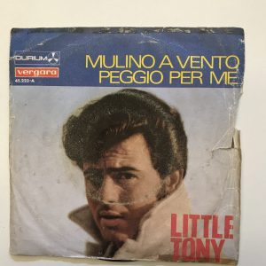 LITTLE TONY "MULINO A VENTO / PEGGIO PER ME"