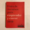 GUIA DE RECURSOS PARA EMPRENDER Y CRECER 2010