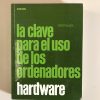 LA CLAVE PARA EL USO DE LOS ORDENADORES HARDWARE