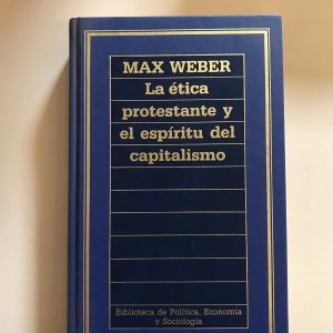 LA ETICA PROTESTANTE Y EL ESPIRITO DEL CAPITALISMO