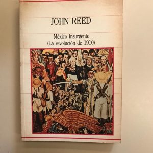 MEXICO INSURGENTE LA REVOLUCION DE 1910