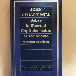 SOBRE LA LIBERTAD CAPITULOS SOBRE EL SOCIALISMO Y OTROS ESCRITOS