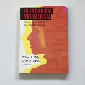 LA ENTREVISTA MOTIVACIONAL. Preparar para el cambio de conductas adictivas