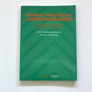 MANUAL PRACTICO DEL JUEGO PATOLOGICO. Ayuda para el paciente y guia para el terapeuta
