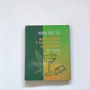 MANUAL PRACTICO SOBRE MANEJO DE ADICCIONES Y PATOLOGIA ASOCIADA